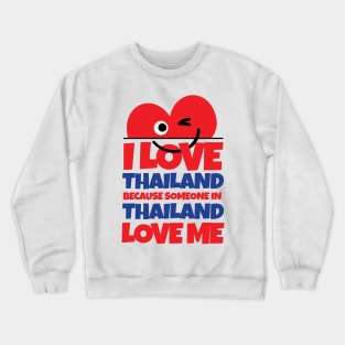 I Love Thailand Because Someone In Thailand Love Me Crewneck Sweatshirt